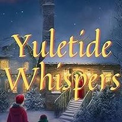 ( A Grown-up Christmas Tale Yultide Whispers: An Illustrated StoryBook Christmas Adventure for