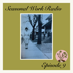 Seasonal Work Radio - Episode 9