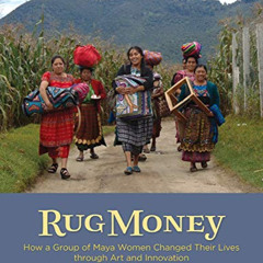 VIEW EBOOK ✅ Rug Money: How a Group of Maya Women Changed Their Lives through Art and