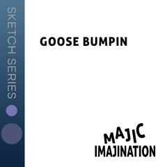 Goose Bumpin - Sketch Series
