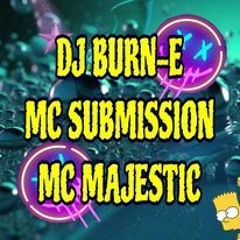 DJ BURN-E Mcs MAJESTIC & SUBMISSION