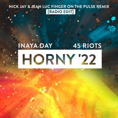 Inaya Day & 45 Riots - Horny '22 (Nick Jay & Jean Luc Finger On The Pulse Edit)