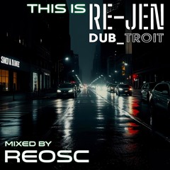 This is RE-JEN DUB_TROIT Mixed By REOSC