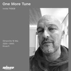 One More Tune #118 w/ FX909 - Rinse France (16.05.21)