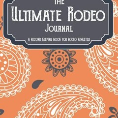 Access EBOOK 💑 THE ULTIMATE RODEO JOURNAL: A RECORD KEEPING BOOK FOR RODEO ATHLETES