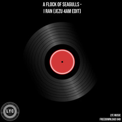 LYC FREEDOWNLOAD 048: A Flock Of Seagulls - I Ran (Jezu 4AM Edit) [FREE DOWNLOAD]