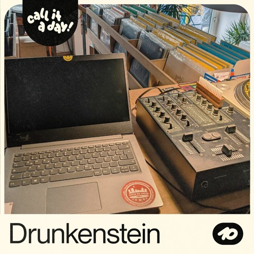 call it a day #10 mit Drunkenstein