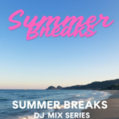 Summer Breaks Mix Series : Sun Lounger to Dancefloor Edge