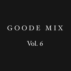 Goode Mix Vol. 6 [Anti Up, Sem Jacobs, YDG, Frank Ocean, Drake, Beyonce, Zerb, Avicii, Cher, Joezi]