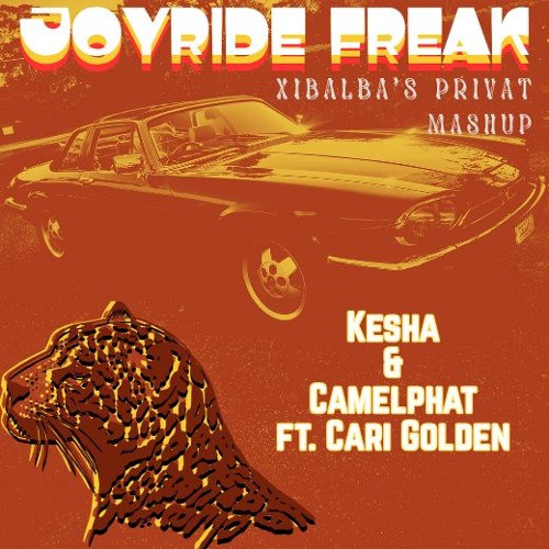 Camelphat, Cari Golden & Kesha - Joyride Freak (Xibalba’s PRIVAT Mashup)