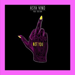 Asya Vino - Not You!