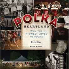 Get EPUB 💙 Polka Heartland: Why the Midwest Loves to Polka by Rick March,Dick Blau [