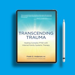 Transcending Trauma: Healing Complex PTSD with Internal Family Systems. Totally Free [PDF]