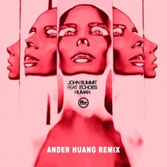 John Summit Feat. Echoes - Human (Ander Huang Remix) *FREE DOWNLOAD*