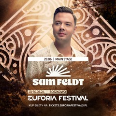 EUFORIA FESTIVAL 2024 - SAM FELDT | EF24, Poland