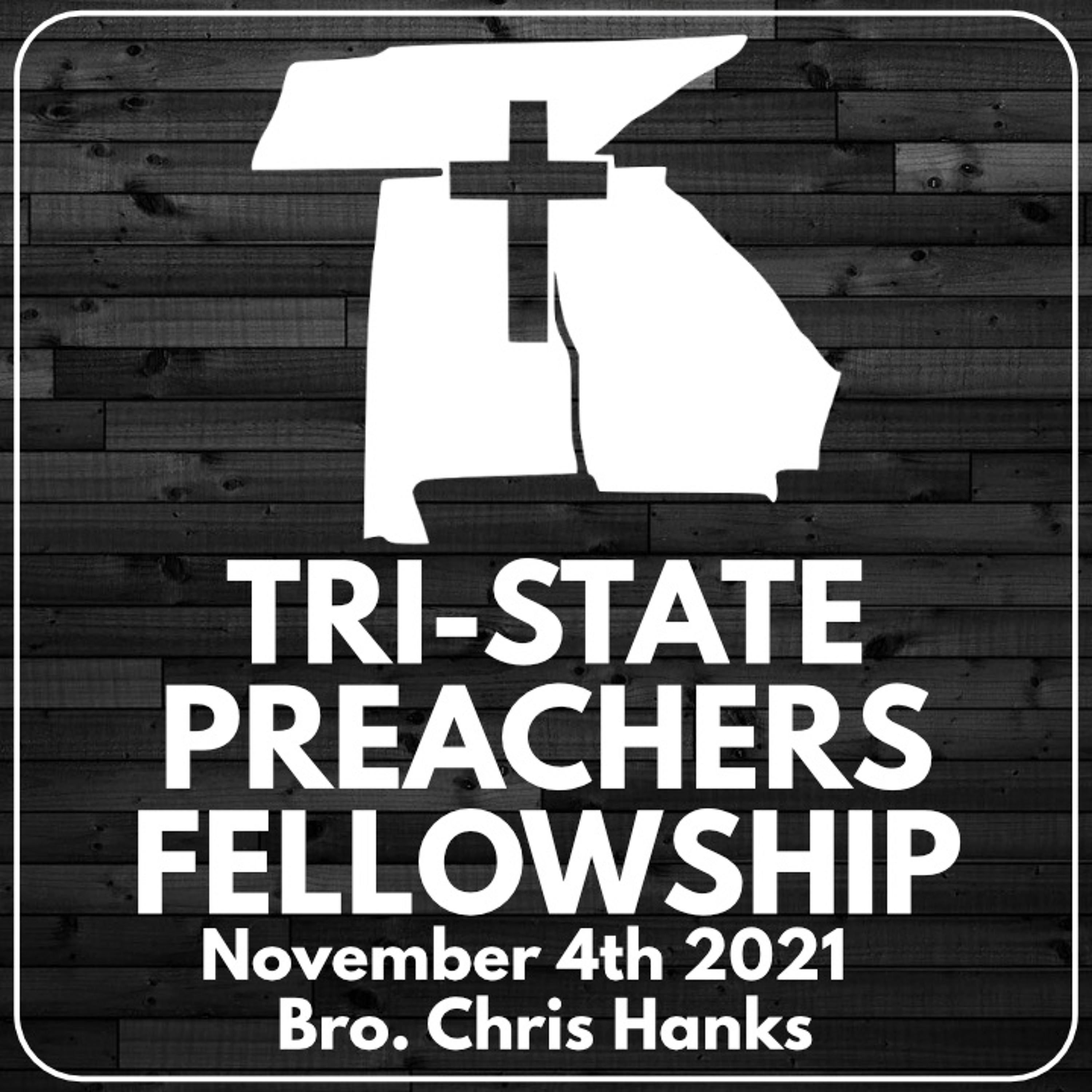 Bro. Chris Hanks | November 2021 Tri-State Preachers Fellowship episode artwork