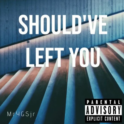 Should’ve Left You