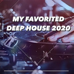 MY FAVORITED DEEP HOUSE 2020