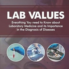 GET EBOOK EPUB KINDLE PDF Lab Values: Everything You Need to Know about Laboratory Me