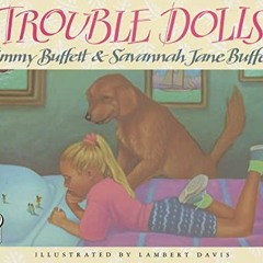 View PDF EBOOK EPUB KINDLE Trouble Dolls by  Jimmy Buffett,Savannah Jane Buffett,Lamb