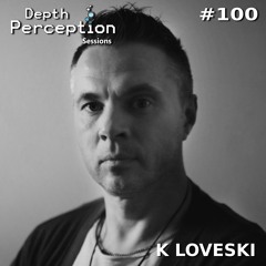 Depth Perception Sessions #100 - K Loveski