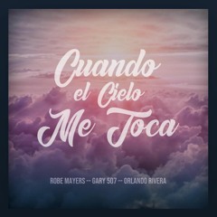 Cuando El Cielo Me Toca Feat Robe Mayers & Gary 507