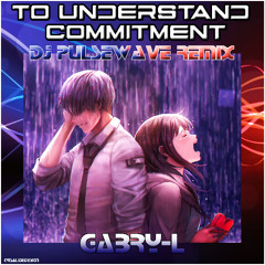 To Understand Commitment (Dj Pulsewave Remix)