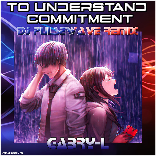 To Understand Commitment (Dj Pulsewave Remix)