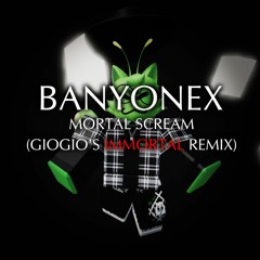 Banyonex - Mortal Scream (DJ GIOGIO'S IMMORTAL REMIX)