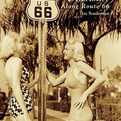 Access EPUB KINDLE PDF EBOOK California Dreamin' Along Route 66 (Images of America) b