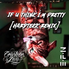 Crusher - If U Think I´m Pretty [Hardtekk Remix]
