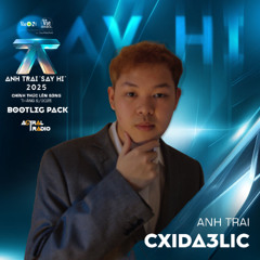 ANH TRAI SAY HI 2025 BOOTLEG PACK #1 - CXIDA3LIC REMIX