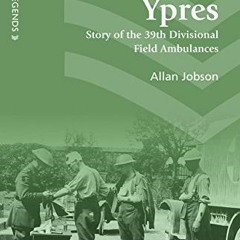 FREE EPUB 📚 Via Ypres: Story of the 39th Divisional Field Ambulances (Uniform Legend