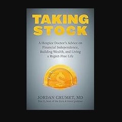 [Ebook] ⚡ Taking Stock: A Hospice Doctor's Advice on Financial Independence, Building Wealth, and