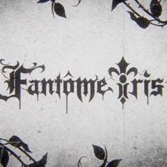 Fantôme Iris 「Into the Flame」