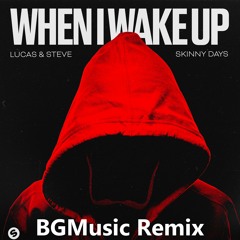 Lucas & Steve x Skinny Days - When I Wake Up (BGMusic Remix)
