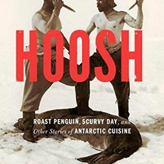 [GET] [EPUB KINDLE PDF EBOOK] Hoosh: Roast Penguin, Scurvy Day, and Other Stories of
