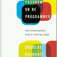 <-eBook Program or Be Programmed: Ten Commands for a Digital Age eBook BY Douglas Rushkoff