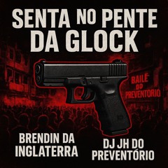 BRENDIN DA INGLATERRA - SENTA NO PENTE DA GLOCK, PREVÊ VS JB [[ DJ JH DO PREVENTÓRIO]]