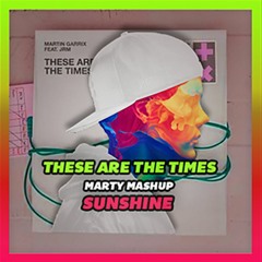 These are the times VS Sunshine (MARTY Mashup)