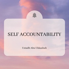 Self accountability (Khutbah) - Ustadh Abu Ukkashah AbdulHakim