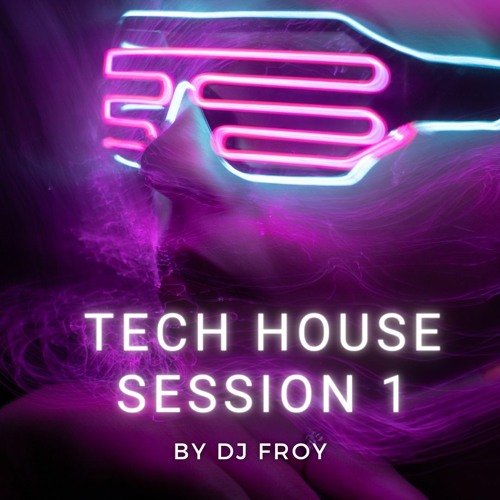 TECH HOUSE SESSION 1