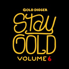 Stay Gold Vol.6 [Gold Digger] OUT NOW!