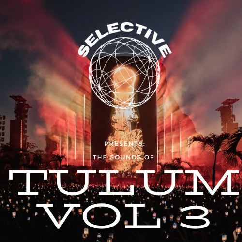 SELECTIVE PRESENTS: THE SOUNDS OF TULUM: VOL 3