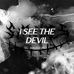 I SEE THE DEVIL (SMILES SCHRANZ EDIT) *FREE D/L*