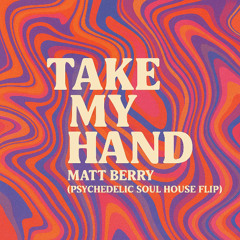 Take My Hand – Matt Berry (Psychedelic Soul House Flip)