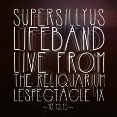 The Supersillyus Lifeband: Live from the Reliquarium