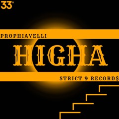 Higha by Prophiavelli via Strict 9 Record$