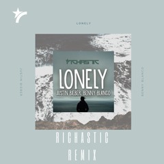 Justin Bieber x benny blanco - Lonely - Richastic Remix (DJ EDIT)