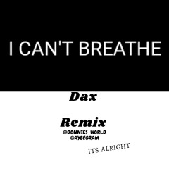 Donnie X AyBe - Its Alright (I can't breathe - Dax) REMIX